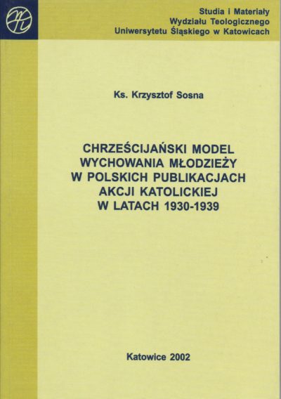 Chrześcijański model wychowania młodzieży w polskich publikacjach Akcji Katolickiej w latach 1930-1939