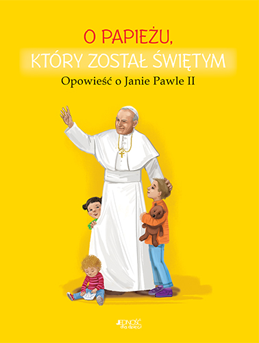 O papieżu, który został świętym. Opowieść o Janie Pawle II