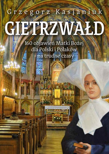 Gietrzwałd. 160 objawień Matki Bożej dla Polski i Polaków – na trudne czasy