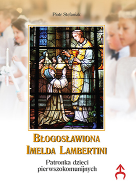 Błogosławiona Imelda Lambertini. Patronka dzieci pierwszokomunijnych