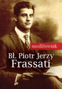 Bł. Piotr Jerzy Frassati. Modlitewnik