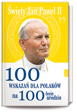 Św. Jana Pawła II 100 wskazań na 100lecie urodzin.