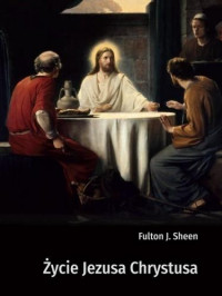 Życie Jezusa Chrystusa F.Sheen