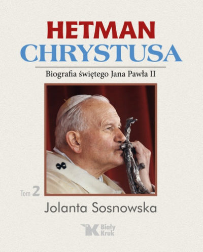 Hetman Chrystusa – Biografia św. Jana Pawła II, Tom 2.