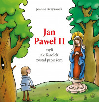 Jan Paweł II, czyli jak Karolek został papieżem.