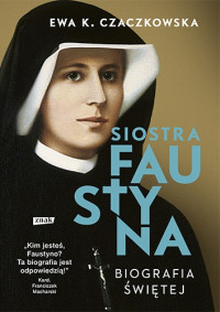 Siostra Faustyna biografia mk