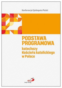 Podstawa programowa. Katechezy Kościoła katolickiego w Polsce