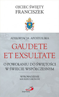 Adhortacja Apostolska Gaudete et exsultate. O powołaniu do świętości w świecie współczesnym