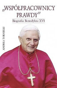 Współpracownicy prawdy. Biografia Benedykta XVI