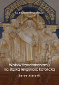 Wpływ franciszkanizmu na śląską religijność katolicką