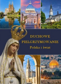 Duchowe Pielgrzymowanie. Polska i świat