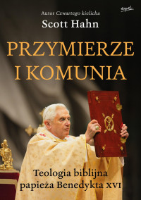 Przymierze i komunia. Teologia biblijna papieża..