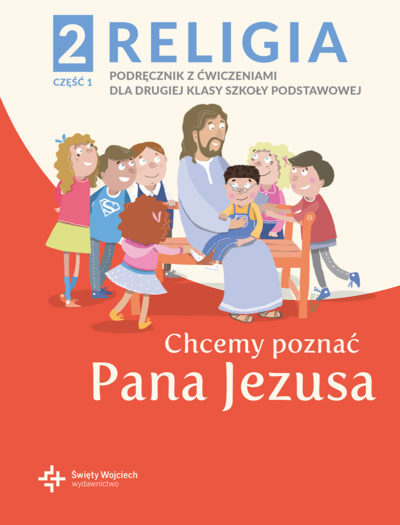 Chcemy poznać Pana Jezusa/ Wojciech/ podst. kl.2 część I