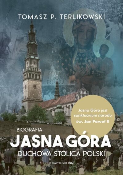 Jasna Góra. Biografia. Duchowa stolica Polski