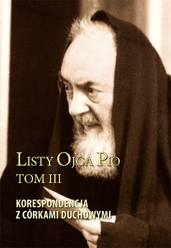 Listy Ojca Pio. Tom III Korespondencja z córkami duchowymi