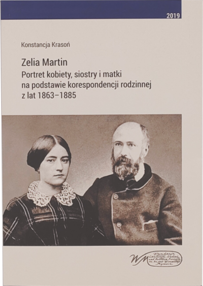 Zelia Martin. Portret kobiety, siostry i matki na podstawie korespondencji rodzinnej z lat 1863–1885