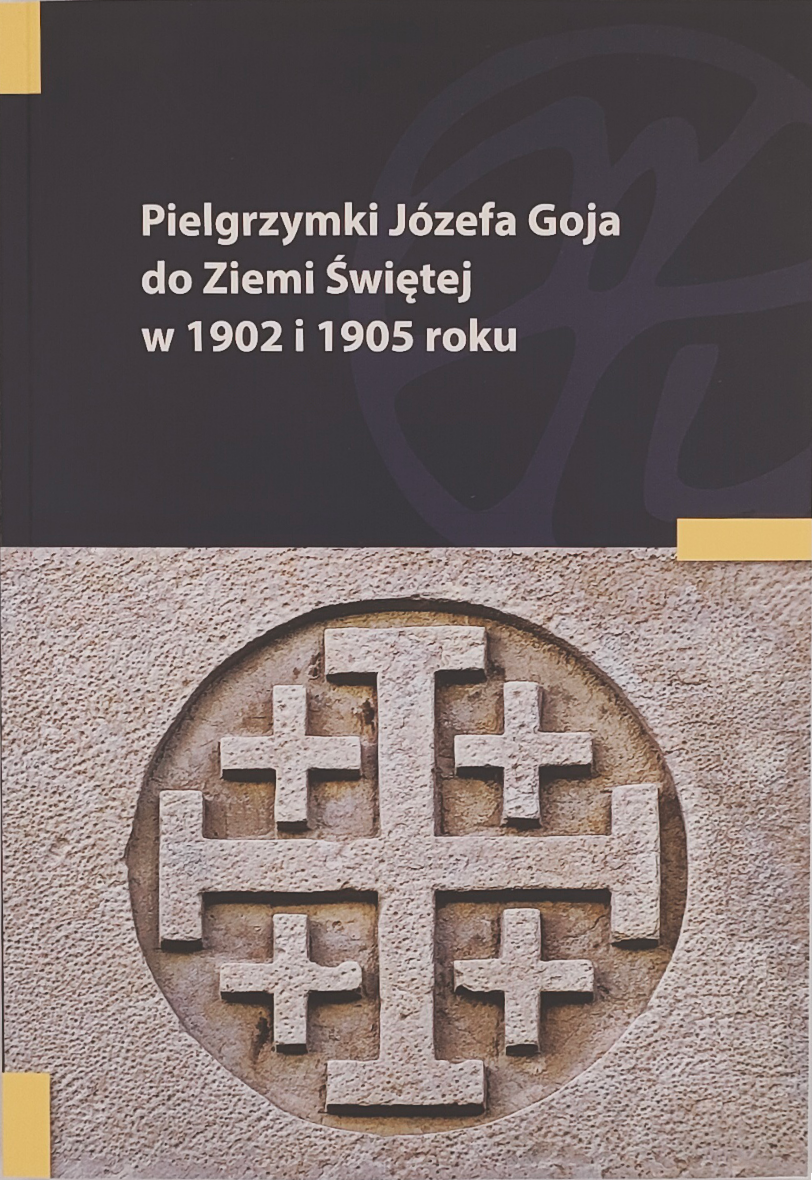 Pielgrzymki Józefa Goja do Ziemi Świętej w 1902 i 1905 roku