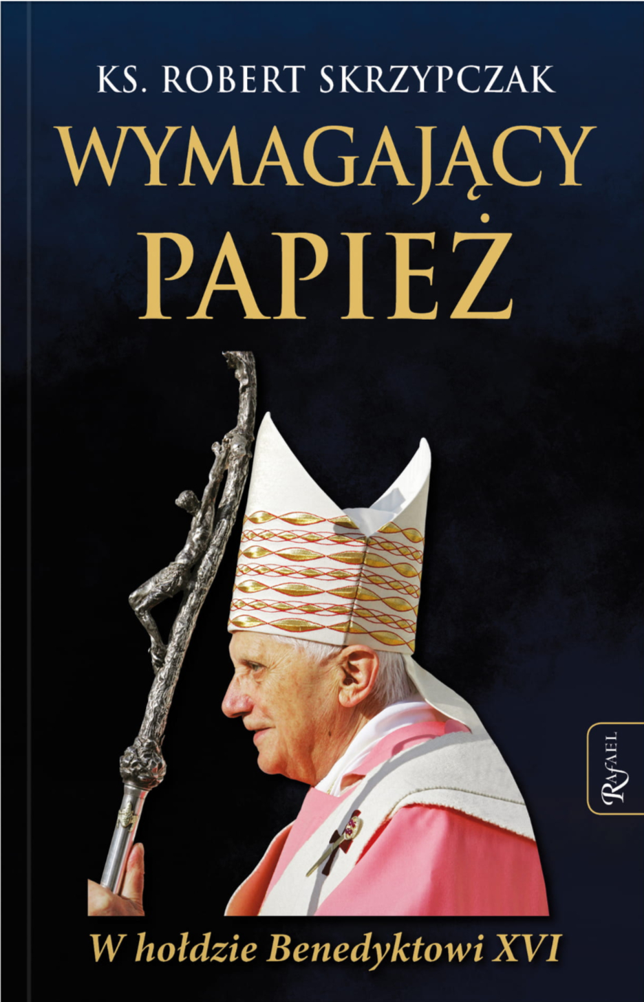 Wymagający Papież. W hołdzie Benedyktowi XVI
