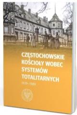 Częstochowskie kościoły wobec systemów totalitarnych 1939-1989